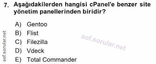 7. soru: Aşağıdakilerden hangisi Panel'e benzer site yönetim panellerinden biridir? A) Gentoo B) Flist C) Filezilla D) Vdeck a…