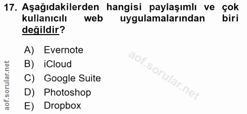 17. soru: Aşağıdakilerden hangisi paylaşımlı ve çok kullanıcılı web uygulamalarından biri değildir? A) Evernote aof.sori B) iCl…