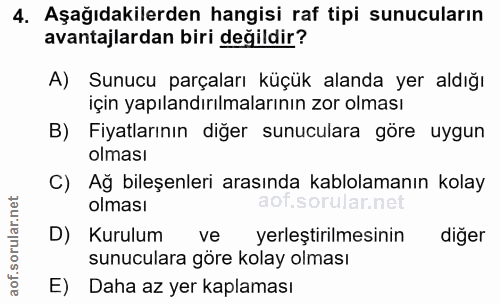 4. soru: Aşağıdakilerden hangisi raf tipi sunucuların avantajlardan biri değildir? A) Sunucu parçaları küçük alanda yer aldığı…