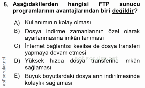 5. soru: Aşağıdakilerden hangisi FTP sunucu programlarının avantajlarından biri değildir? A) Kullanımının kolay olması B) Dosy…