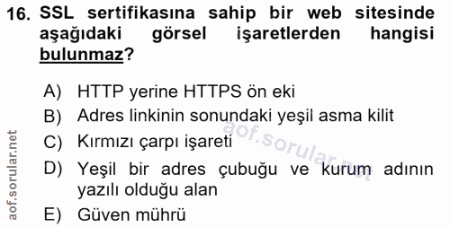 16. soru: SSL sertifikasına sahip bir web sitesinde aşağıdaki görsel işaretlerden hangisi bulunmaz? A) HTTP yerine HTTPS ön eki…