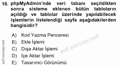 10. soru: phpMyAdmin'nde veri tabanı seçildikten sonra sisteme eklenen bütün tabloların açıldığı ve tablolar üzerinde yapılabil…