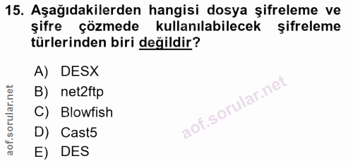 15. soru: Aşağıdakilerden hangisi dosya şifreleme ve şifre çözmede kullanılabilecek şifreleme türlerinden biri değildir? A) DES…