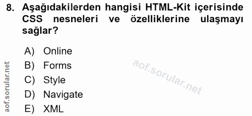 8. soru: Aşağıdakilerden hangisi HTML-Kit içerisinde CSS nesneleri ve özelliklerine ulaşmayı sağlar? A) Online B) Forms C) Sty…