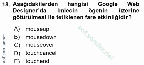 18. soru: Aşağıdakilerden hangisi Google Web Designer'da imlecin ögenin üzerine götürülmesi ile tetiklenen fare etkinliğidir? A…