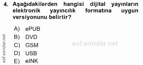 4. soru: Aşağıdakilerden hangisi dijital yayınların elektronik yayıncılık formatina uygun versiyonunu belirtir? A) ePUB B) DVD…