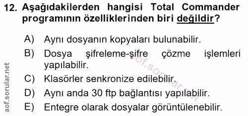 12. soru: Aşağıdakilerden hangisi Total Commander programının özelliklerinden biri değildir? A) Aynı dosyanın kopyaları bulunab…