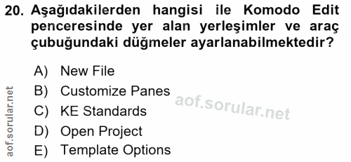20. soru: Aşağıdakilerden hangisi ile Komodo Edit penceresinde yer alan yerleşimler ve araç çubuğundaki düğmeler ayarlanabilmek…
