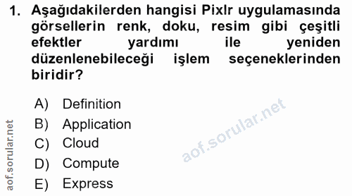 1. soru: Aşağıdakilerden hangisi Pixir uygulamasında görsellerin renk, doku, resim gibi çeşitli efektler yardımı ile yeniden d…