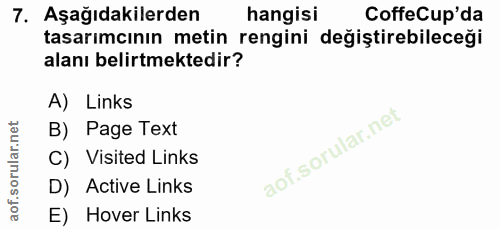 7. soru: Aşağıdakilerden hangisi CoffeCup'da tasarımcının metin rengini değiştirebileceği alanı belirtmektedir? A) Links B) Pa…