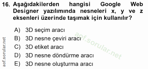 16. soru: Aşağıdakilerden hangisi Google Web Designer yazılımında nesneleri x, y ve z eksenleri üzerinde taşımak için kullanılı…