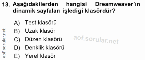 13. soru: Aşağıdakilerden hangisi Dreamweaver'in dinamik sayfaları işlediği klasördür? A) Test klasörü B) Uzak klasör C) Düzen…