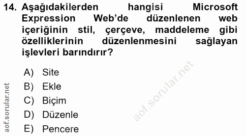 14. soru: Aşağıdakilerden hangisi Microsoft Expression Web'de düzenlenen web içeriğinin stil, çerçeve, maddeleme gibi özellikle…
