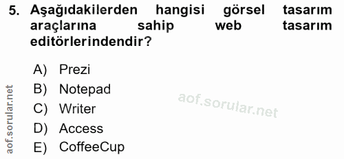 5. soru: Aşağıdakilerden hangisi görsel tasarım araçlarına sahip web tasarım editörlerindendir? A) Prezi rular.n B) Notepad C)…