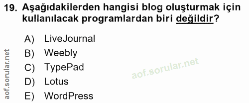 19. soru: Aşağıdakilerden hangisi blog oluşturmak için kullanılacak programlardan biri değildir? A) LiveJournal B) Weebly C) Ty…