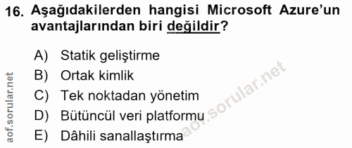 16. soru: Aşağıdakilerden hangisi Microsoft Azure'un avantajlarından biri değildir? A) Statik geliştirme B) Ortak kimlik C) Tek…