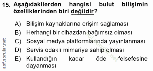 15. soru: Aşağıdakilerden hangisi bulut bilişimin özelliklerinden biri değildir? A) Bilişim kaynaklarına erişim sağlaması B) He…
