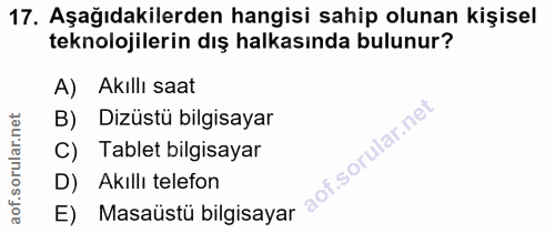 17. soru: Aşağıdakilerden hangisi sahip olunan kişisel teknolojilerin dış halkasında bulunur? A) Akillı saat B) Dizüstü bilgisa…