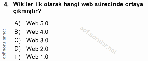 4. soru: Wikiler ilk olarak hangi web sürecinde ortaya çıkmıştır? A) Web 5.0 B) Web 4.0 C) Web 3.0 D) Web 2.0 E) Web 1.0