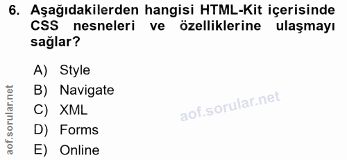 6. soru: Aşağıdakilerden hangisi HTML-Kit içerisinde CSS nesneleri ve özelliklerine ulaşmayı sağlar? A) Style B) Navigate C) X…