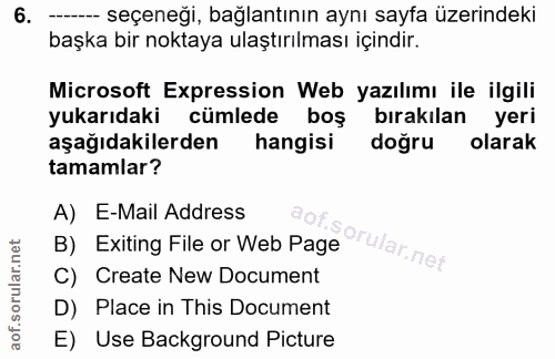 6. soru: -- seçeneği, bağlantının aynı sayfa üzerindeki başka bir noktaya ulaştırılması içindir. Microsoft Expression Web yazı…