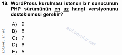 18. soru: WordPress kurulması istenen bir sunucunun PHP sürümünün en az hangi versiyonunu desteklemesi gerekir? A) 9 B) 8 c) 7…