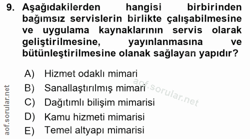 9. soru: Aşağıdakilerden hangisi birbirinden bağımsız servislerin birlikte çalışabilmesine ve uygulama kaynaklarının servis ol…
