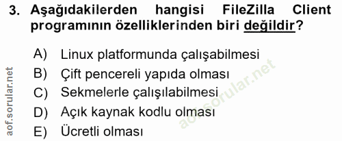 3. soru: Aşağıdakilerden hangisi FileZilla Client programının özelliklerinden biri değildir? A) Linux platformunda çalışabilme…