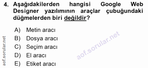 4. soru: Aşağıdakilerden hangisi Google Web Designer yazılımının araçlar çubuğundaki düğmelerden biri değildir? A) Metin aracı…