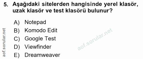 5. soru: Aşağıdaki sitelerden hangisinde yerel klasör, uzak klasör ve test klasörü bulunur? A) Notepad B) Komodo Edit C) Googl…