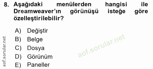 8. soru: Aşağıdaki menülerden hangisi ile Dreamweaver'in görünüşü isteğe göre özelleştirilebilir? A) Değiştir B) Belge C) Dosy…