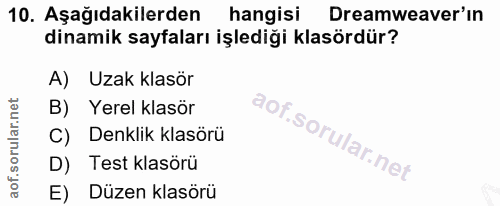 10. soru: Aşağıdakilerden hangisi Dreamweaver'in dinamik sayfaları işlediği klasördür? A) Uzak klasör B) Yerel klasör C) Denkli…