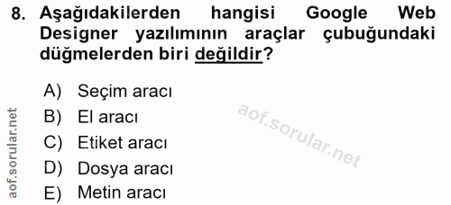8. soru: Aşağıdakilerden hangisi Google Web Designer yazılımının araçlar çubuğundaki düğmelerden biri değildir? A) Seçim aracı…