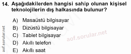 14. soru: Aşağıdakilerden hangisi sahip olunan kişisel teknolojilerin dış halkasında bulunur? A) Masaüstü bilgisayar B) Dizüstü…