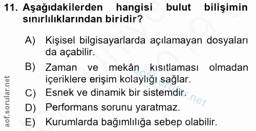11. soru: Aşağıdakilerden hangisi bulut bilişimin sınırlılıklarından biridir? Kişisel bilgisayarlarda açılamayan dosyaları da a…