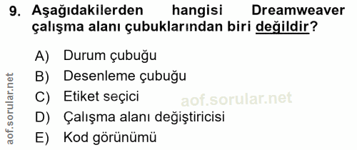 9. soru: Aşağıdakilerden hangisi Dreamweaver çalışma alanı çubuklarından biri değildir? A) Durum çubuğu B) Desenleme çubuğu C)…