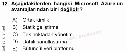 12. soru: Aşağıdakilerden hangisi Microsoft Azure'un avantajlarından biri değildir? A) Ortak kimlik B) Statik geliştirme C) Tek…