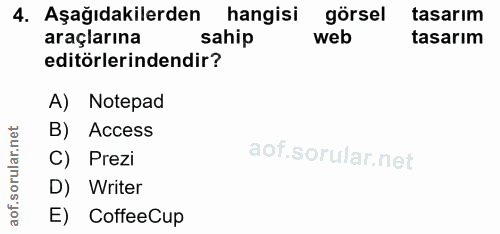 4. soru: Aşağıdakilerden hangisi görsel tasarım araçlarına sahip web tasarım editörlerindendir? A) Notepad B) Access lar. C) P…