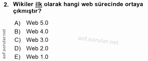 2. soru: Wikiler ilk olarak hangi web sürecinde ortaya çıkmıştır? A) Web 5.0 B) Web 4.0 C) Web 3.0 D) Web 2.0 E) Web 1.0
