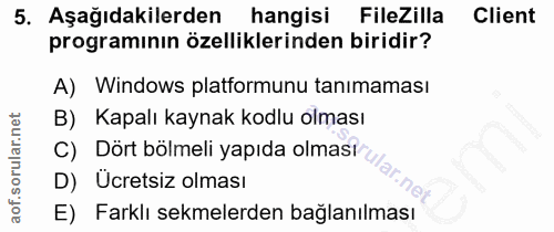 5. soru: Aşağıdakilerden hangisi FileZilla Client programının özelliklerinden biridir? A) Windows platformunu tanımaması B) Ka…