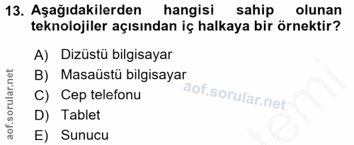 13. soru: Aşağıdakilerden hangisi sahip olunan teknolojiler açısından iç halkaya bir örnektir? A) Dizüstü bilgisayar B) Masaüst…