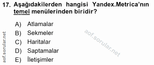 17. soru: Aşağıdakilerden hangisi Yandex. Metrica'nın temel menülerinden biridir? A) Atlamalar B) Sekmeler C) Haritalar D) Sapt…