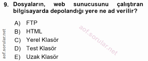 9. soru: Dosyaların, web sunucusunu çalıştıran bilgisayarda depolandığı yere ne ad verilir? A) FTP B) HTML C) Yerel Klasör D)…