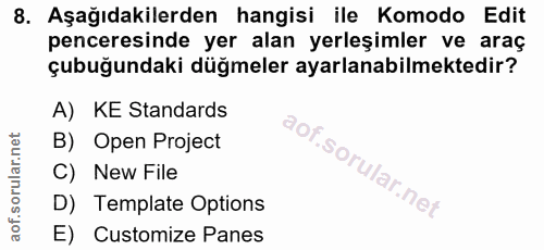 8. soru: Aşağıdakilerden hangisi ile Komodo Edit penceresinde yer alan yerleşimler ve araç çubuğundaki düğmeler ayarlanabilmek…