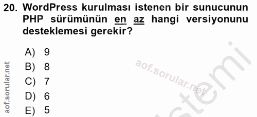 20. soru: WordPress kurulması istenen bir sunucunun PHP sürümünün en az hangi versiyonunu desteklemesi gerekir? A) 9 B) 8 aof.s…