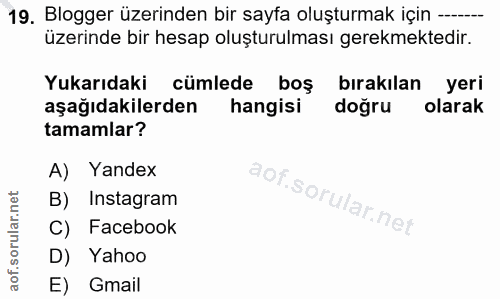 19. soru: Blogger üzerinden bir sayfa oluşturmak için --- üzerinde bir hesap oluşturulması gerekmektedir. Yukarıdaki cümlede bo…