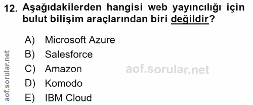12. soru: Aşağıdakilerden hangisi web yayıncılığı için bulut bilişim araçlarından biri değildir? A) Microsoft Azure B) Salesfor…