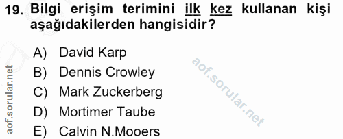 19. soru: Bilgi erişim terimini ilk kez kullanan kişi aşağıdakilerden hangisidir? A) David Karp B) Dennis Crowley C) Mark Zucke…