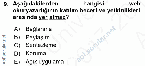 9. soru: Aşağıdakilerden hangisi web okuryazarlığının katılım beceri ve yetkinlikleri arasında yer almaz? A) Bağlanma B) Payla…