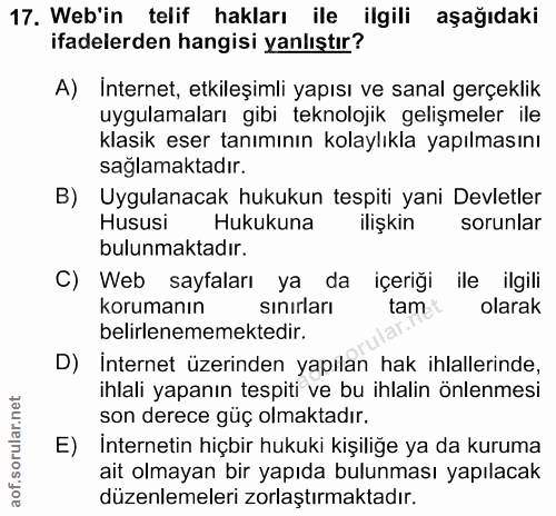 17. soru: Web'in telif hakları ile ilgili aşağıdaki ifadelerden hangisi yanlıştır? A) İnternet, etkileşimli yapısı ve sanal ger…